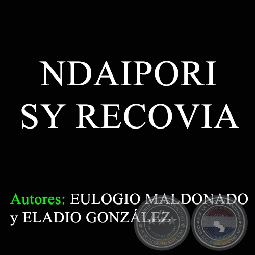 NDAIPORI SY RECOVIA - Autores: EULOGIO MALDONADO y ELADIO GONZLEZ